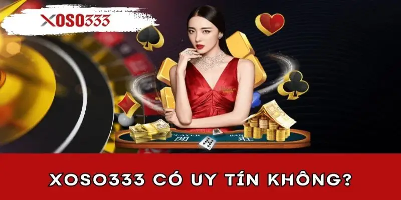 Nhà cái Xoso333 – Sàn cá cược uy tín, hấp dẫn nhất 2025